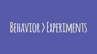 Behavior>Experiments
 