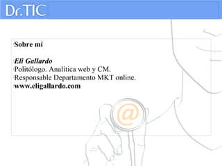 
Sobre mí

Eli Gallardo

Politólogo. Analítica web y CM.

Responsable Departamento MKT online.

www.eligallardo.com
 