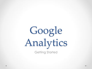 Google
Analytics
Getting Started
1
 