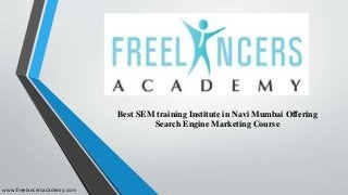Best SEM training Institute in Navi Mumbai Offering
Search Engine Marketing Course
www.freelancersacademy.com
 