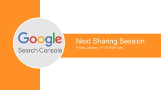 Friday, January 11th 2019 at 4 pm
Next Sharing Session
 