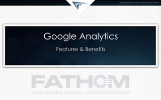 Google Analytics
Features & Benefits
 