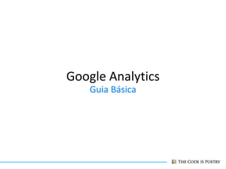 Google Analytics
    Guia Básica
 
