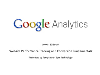 10:00 - 10:50 am

Website Performance Tracking and Conversion Fundamentals
             Presented by Terry Low of Byte Technology
 