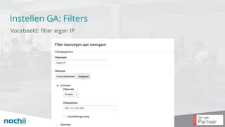 Instellen GA: Filters
Voorbeeld: filter eigen IP
 