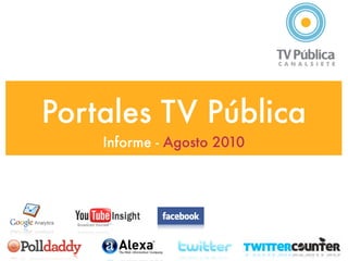 Portales TV Pública
    Informe - Agosto 2010
 
