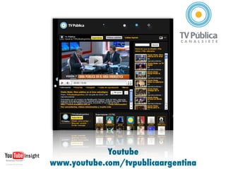 Youtube
www.youtube.com/tvpublicaargentina
 