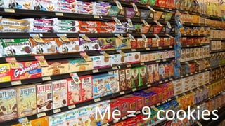 Me = 9 cookies
 