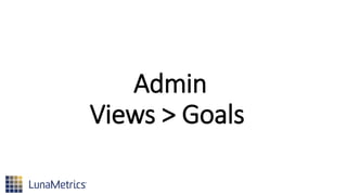 Admin
Views > Goals
 