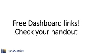 Free Dashboard links!
Check your handout
 