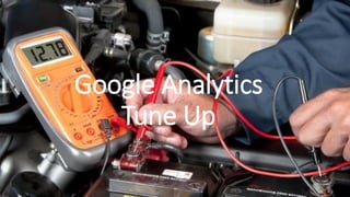Google Analytics
Tune Up
 