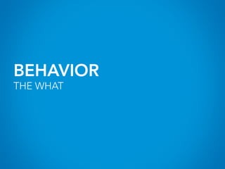 BEHAVIOR
THE WHAT
 