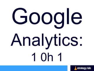 Google
Analytics:
1 0h 1

 