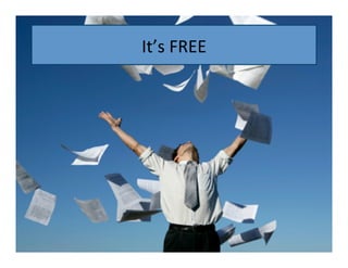 It’s	
  FREE	
  

 