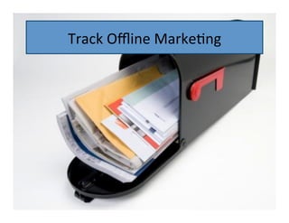 Track	
  Oﬄine	
  Marke9ng	
  

 