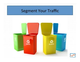Segment	
  Your	
  Traﬃc	
  

 
