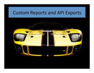Custom	
  Reports	
  and	
  API	
  Exports	
  

 