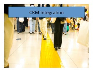 CRM	
  Integra9on	
  

 
