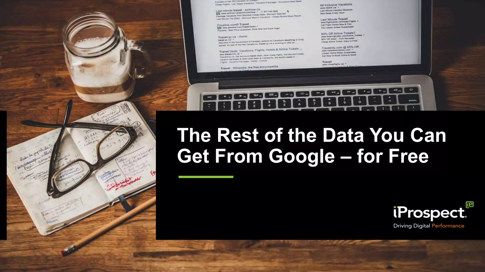 The Rest of the Data You Can
Get From Google – for Free
 