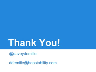 Thank You!
@daveydemille
ddemille@boostability.com
 