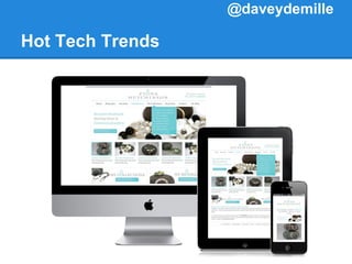 Hot Tech Trends
@daveydemille
 