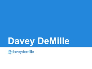 Davey DeMille
@daveydemille
 