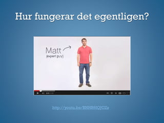 http://youtu.be/BNHR6IQJGZs
Hur fungerar det egentligen?
 