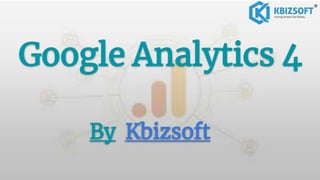 Google Analytics 4
By Kbizsoft
 