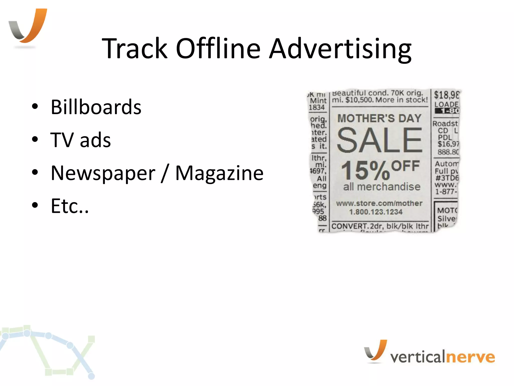 Track Offline Advertising
•   Billboards
•   TV ads
•   Newspaper / Magazine
•   Etc..
 