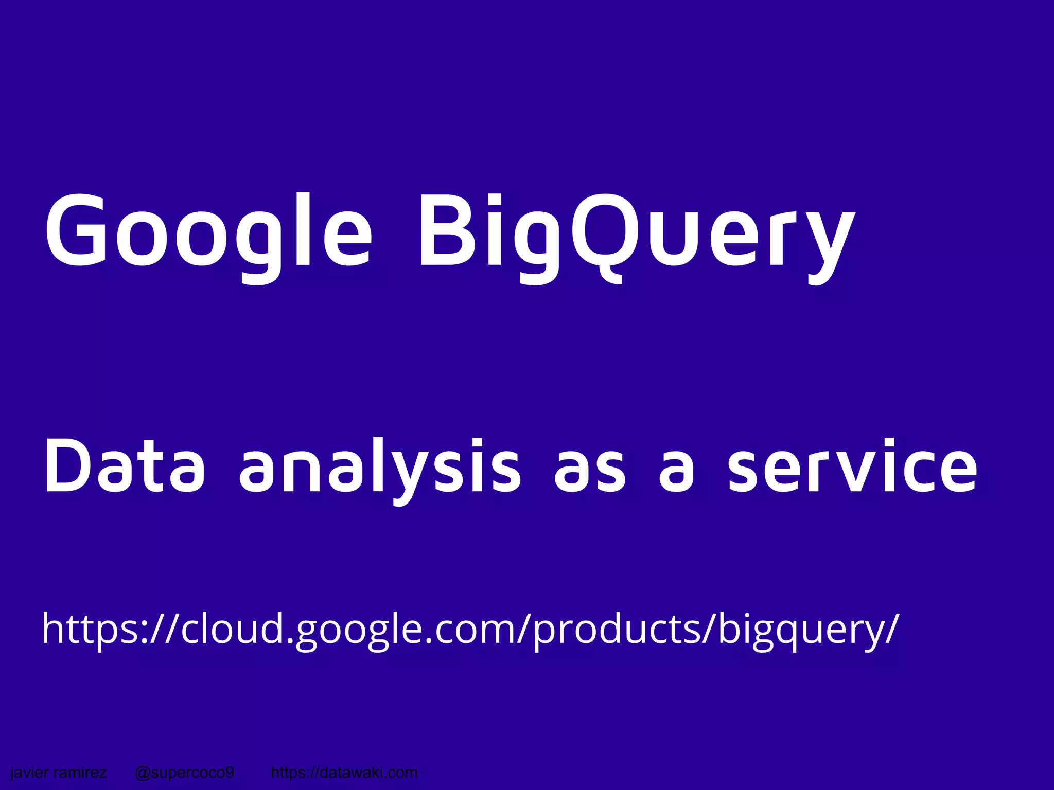 Get more from Analytics with Google BigQuery - Javier Ramirez ...