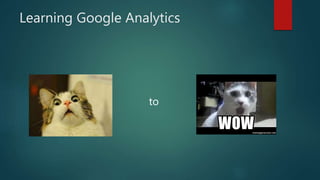 Learning Google Analytics
to
 