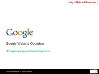 Google Website Optimizer http:// www.google.com/websiteoptimizer 