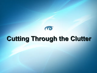 Cutting Through the Clutter

MoreVisibility 2013 www.MoreVisibility.com

 