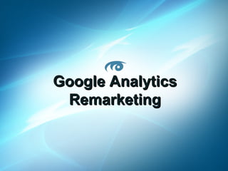 Google Analytics
Remarketing

MoreVisibility 2013 www.MoreVisibility.com

 