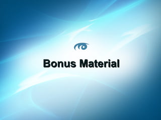 Bonus Material

MoreVisibility 2013 www.MoreVisibility.com

 