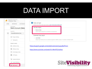 DATA IMPORT
https://support.google.com/analytics/answer/3191589?hl=en
https://www.youtube.com/watch?v=MnXYCLVaAw0
 
