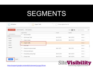 SEGMENTS
https://support.google.com/analytics/answer/3123951?hl=en
 