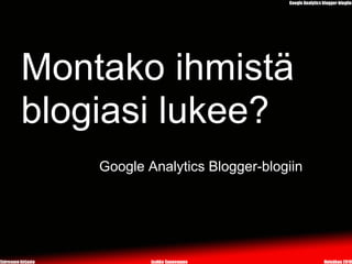 Montako ihmistä
blogiasi lukee?
    Google Analytics Blogger-blogiin
 