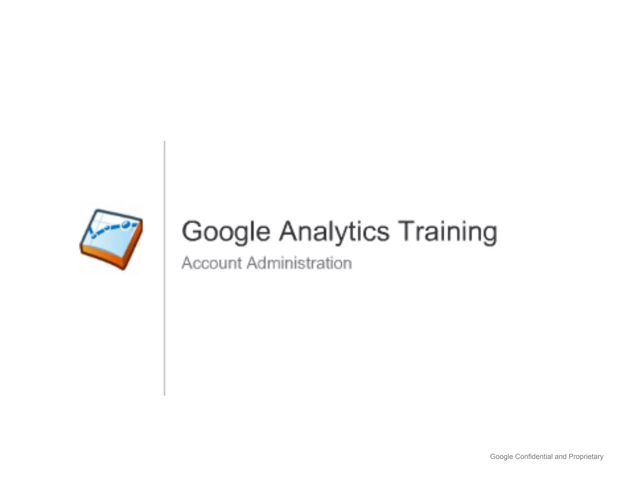 Google Confidential and Proprietary
 