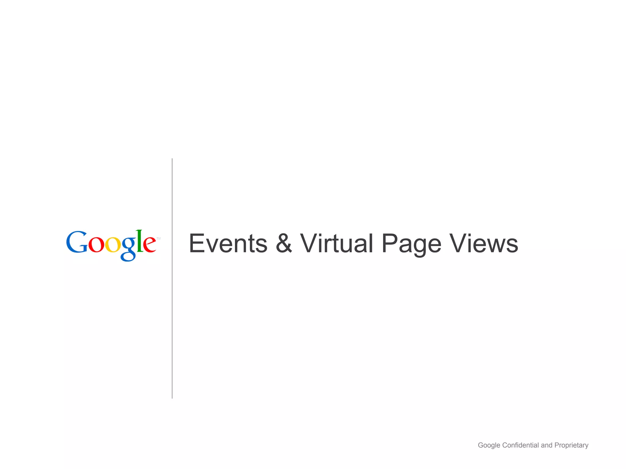 Events & Virtual Page Views




                       Google Confidential and Proprietary
 