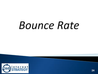 24
Bounce Rate
 