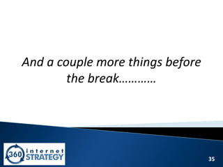 35
And a couple more things before
the break…………
 