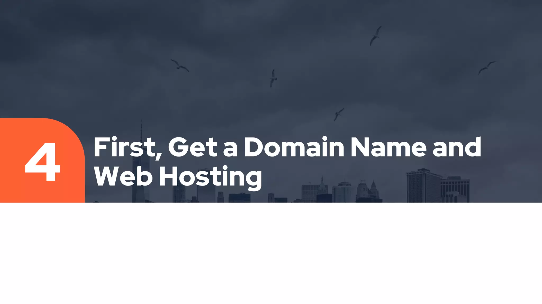 First, Get a Domain Name and
Web Hosting
4
 