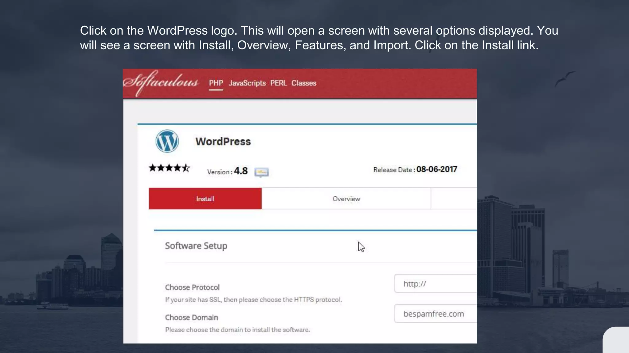 Click on the WordPress logo. This will open a screen with several options displayed. You
will see a screen with Install, Overview, Features, and Import. Click on the Install link.
 