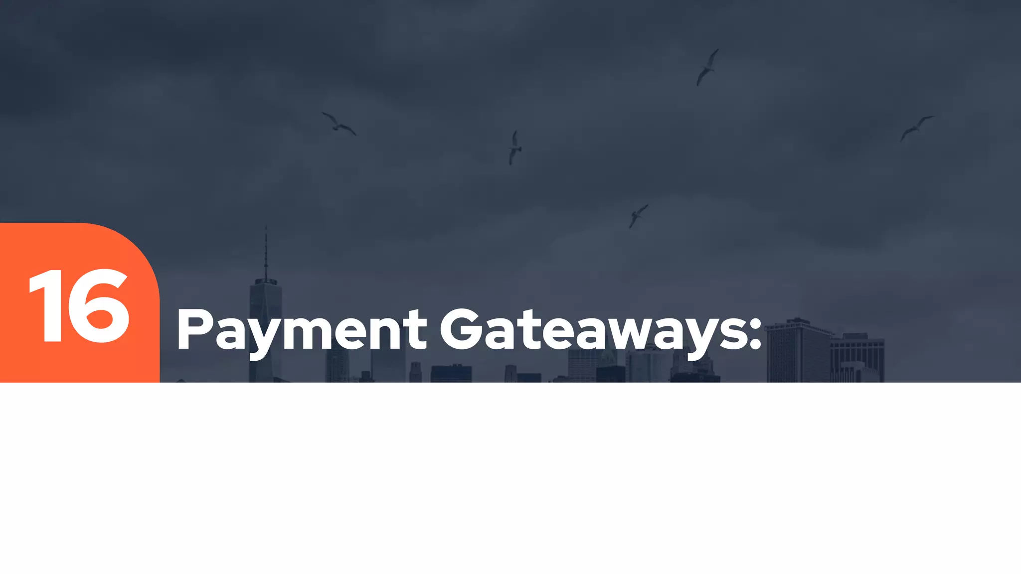 Payment Gateaways:
16
 