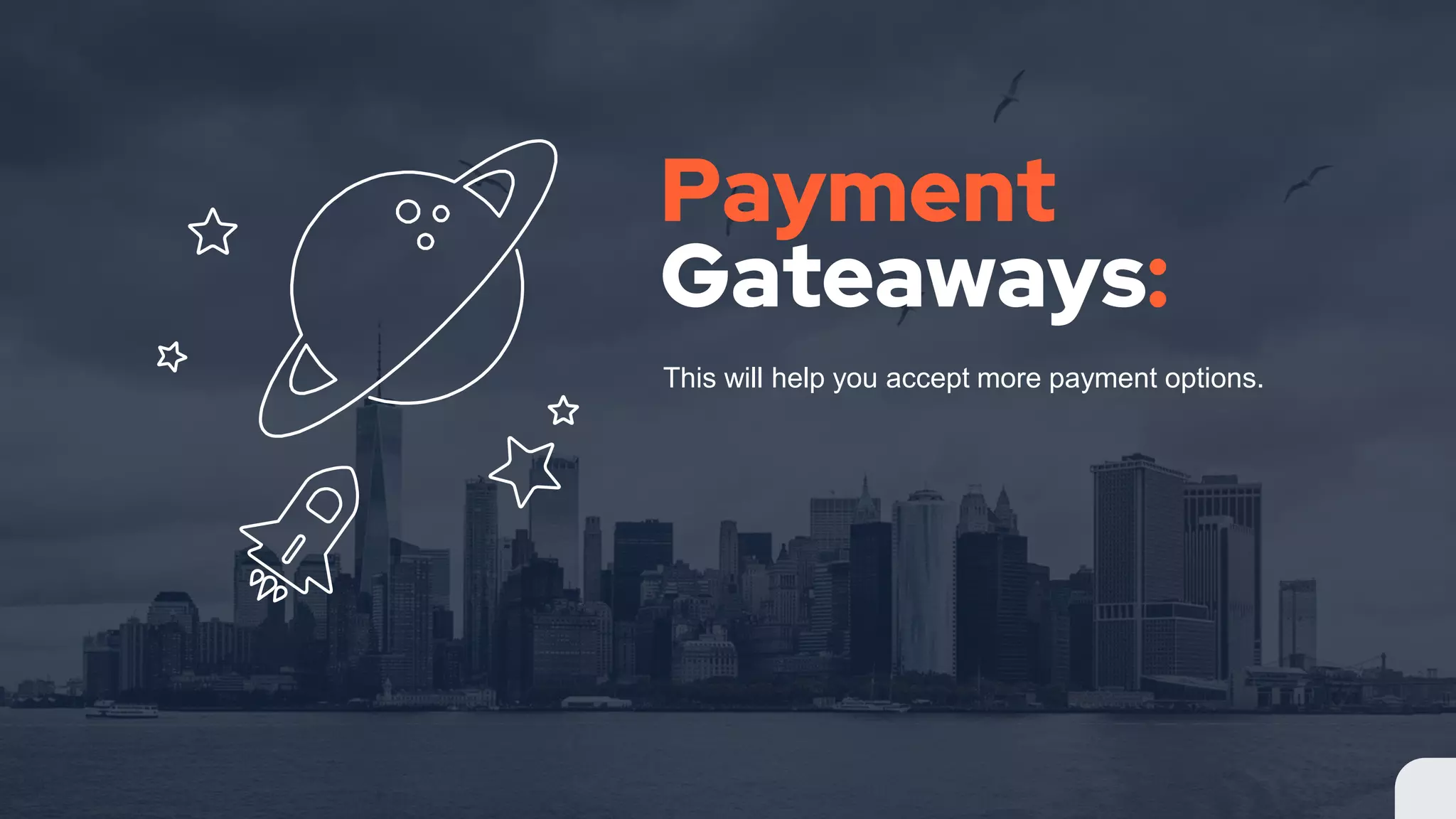 Payment
Gateaways:
This will help you accept more payment options.
 