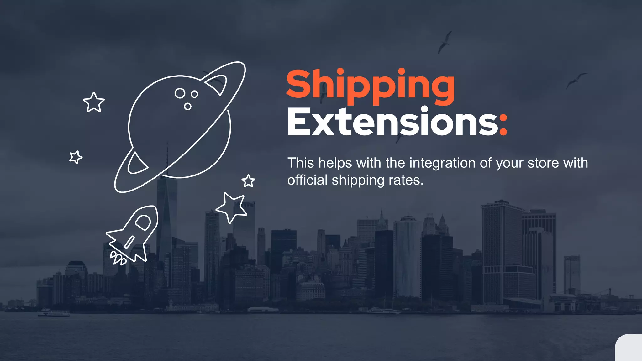 Shipping
Extensions:
This helps with the integration of your store with
official shipping rates.
 