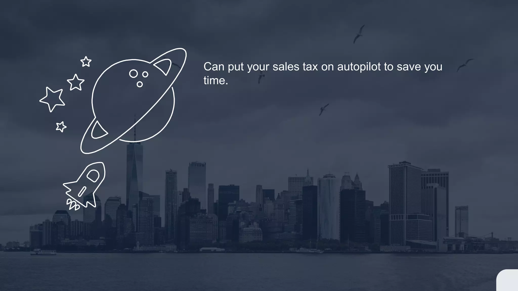 Can put your sales tax on autopilot to save you
time.
 
