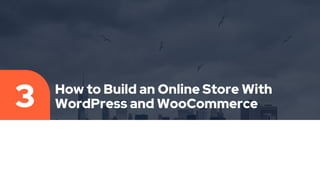 How to Build an Online Store With
WordPress and WooCommerce
3
 