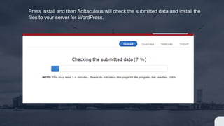 Press install and then Softaculous will check the submitted data and install the
files to your server for WordPress.
 